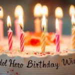 Idol Hero Birthday Wishes